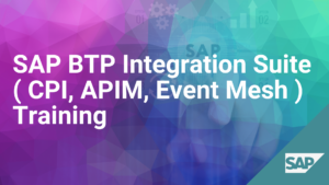 SAP BTP Integration Suite ( CPI, APIM, Event Mesh ) Training